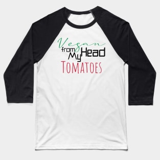 Vegan from my head tomatoes Baseball T-Shirt